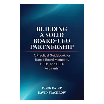 "Building a Solid Board-CEO Partnership: A Practical Guidebook for Transit Board Members, CEOs, 