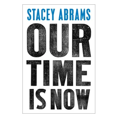 "Our Time Is Now: Power, Purpose, and the Fight for a Fair America" - "" ("Abrams Stacey")(Pevná