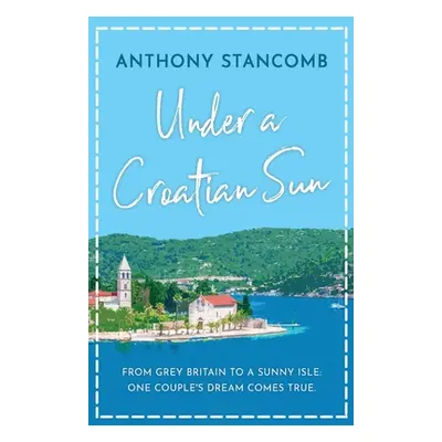 "Under a Croatian Sun: From grey Britain to a sunny isle, one couple's dream comes true" - "" ("