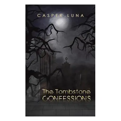 "The Tombstone Confessions" - "" ("Luna Casper")(Paperback)