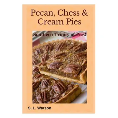 "Pecan, Chess & Cream Pies: Southern Trinity of Pies!" - "" ("Watson S. L.")(Paperback)