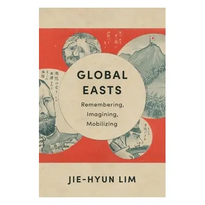 "Global Easts: Remembering, Imagining, Mobilizing" - "" ("Lim Jie-Hyun")(Paperback)