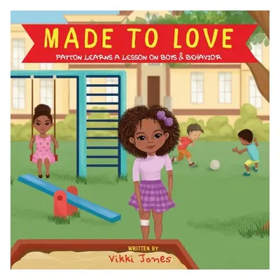 "Made To Love, Payton Learns a Lesson on Boys & Behavior" - "" ("Jones Vikki")(Paperback)