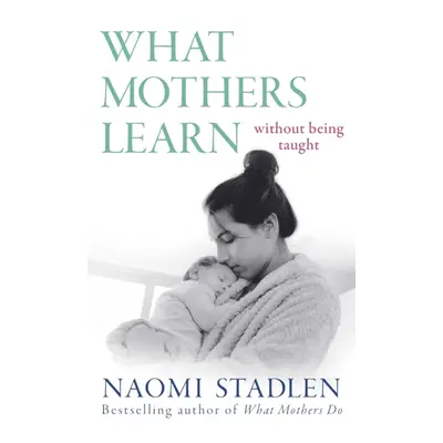 "What Mothers Learn" - "Without Being Taught" ("Stadlen Naomi")(Paperback / softback)