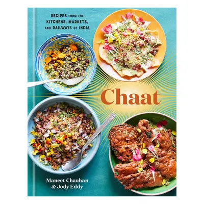 "Chaat: Recipes from the Kitchens, Markets, and Railways of India: A Cookbook" - "" ("Chauhan Ma