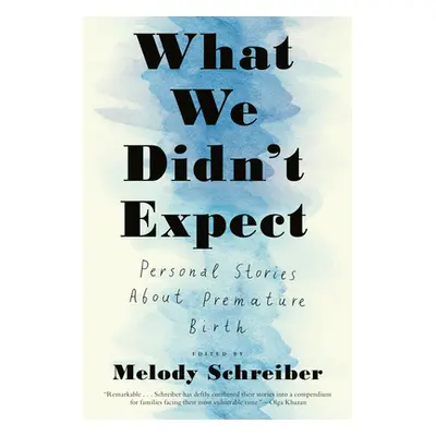 "What We Didn't Expect: Personal Stories about Premature Birth" - "" ("Schreiber Melody")(Paperb