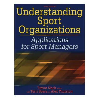 "Understanding Sport Organizations: Applications for Sport Managers" - "" ("Slack Trevor")(Paper