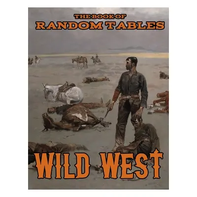 "The Book of Random Tables: Wild West: 26 1D100 Random Tables for Tabletop Role-Playing Games" -