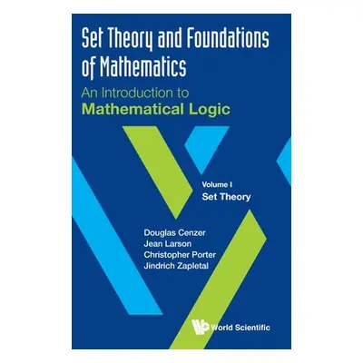 "Set Theory and Foundations of Mathematics: An Introduction to Mathematical Logic - Volume I: Se