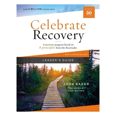 "Celebrate Recovery Leader's Guide, Updated Edition: A Recovery Program Based on Eight Principle