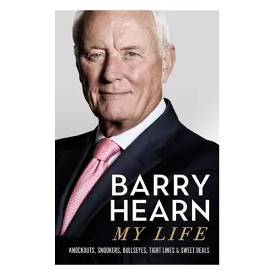 "Barry Hearn: My Journey: Knockouts, Snookers, Bullseyes, and Tight Lines" - "" ("Hearn Barry")(