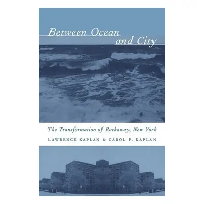 "Between Ocean and City: The Transformation of Rockaway, New York" - "" ("Kaplan Lawrence")(Pape