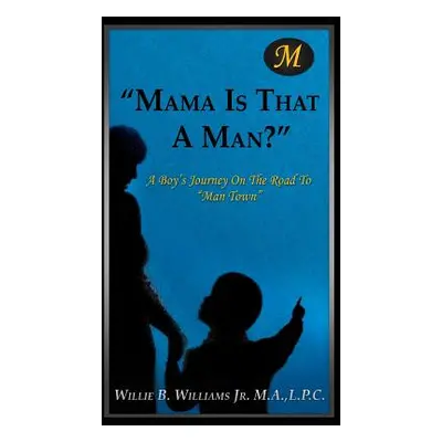 "Mama Is That a Man?" - "" ("Williams M. a. L. P. C. Willie B. Jr.")(Paperback)