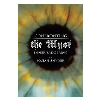 "Confronting the Myst: Inner Badgering" - "" ("Snyder Josiah")(Pevná vazba)