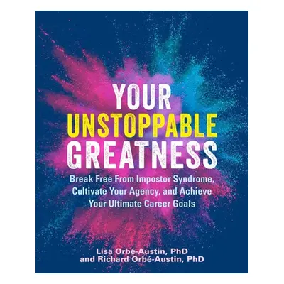 "Your Unstoppable Greatness: Break Free from Impostor Syndrome, Cultivate Your Agency, and Achie