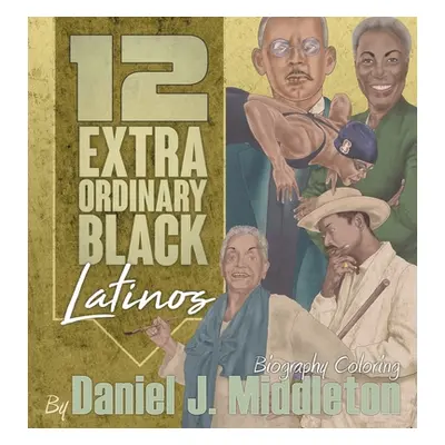 "12 Extraordinary Black Latinos: Biography Coloring" - "" ("Middleton Daniel J.")(Paperback)