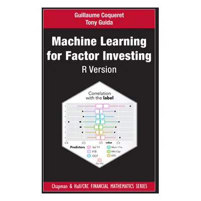 "Machine Learning for Factor Investing: R Version: R Version" - "" ("Coqueret Guillaume")(Paperb