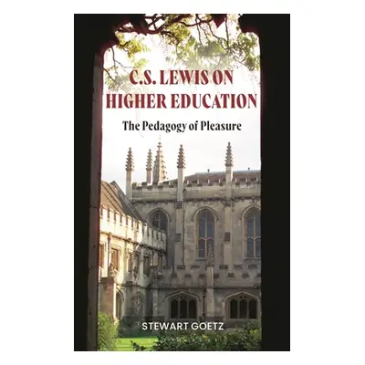 "C.S. Lewis on Higher Education: The Pedagogy of Pleasure" - "" ("Goetz Stewart")(Paperback)