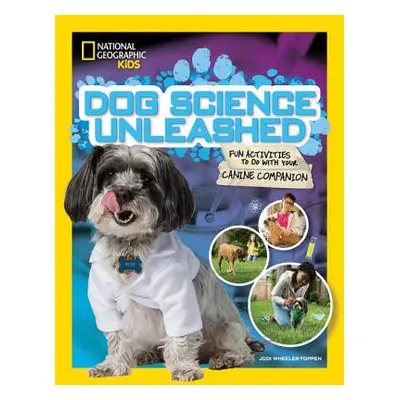 "Dog Science Unleashed: Fun Activities to Do with Your Canine Companion" - "" ("Wheeler-Toppen J