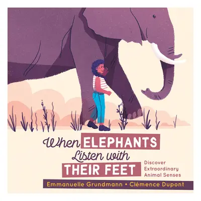 "When Elephants Listen with Their Feet: Discover Extraordinary Animal Senses" - "" ("Grundmann E