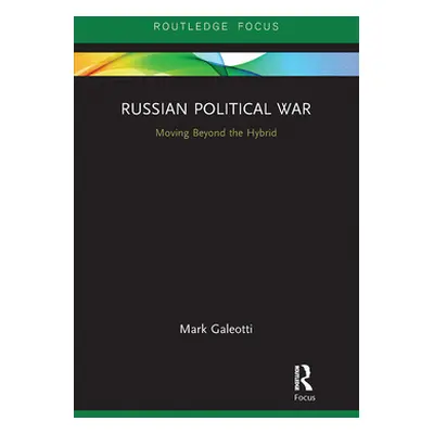 "Russian Political War: Moving Beyond the Hybrid" - "" ("Galeotti Mark")(Paperback)