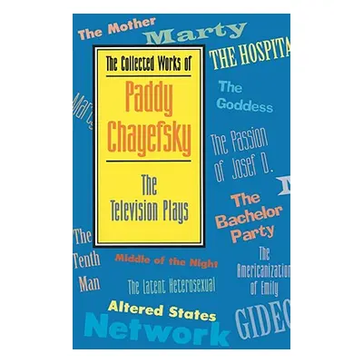 "The Collected Works of Paddy Chayefsky: The Television Plays" - "" ("Chayefsky Paddy")(Paperbac