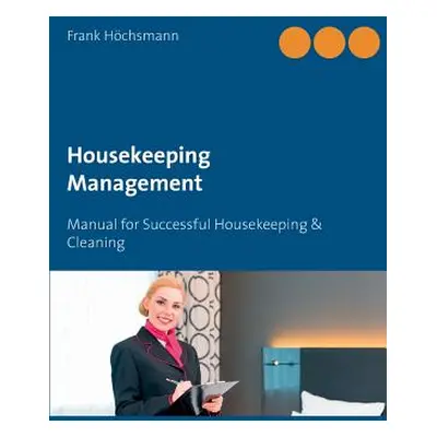 "Housekeeping Management: Manual for Successful Housekeeping & Cleaning" - "" ("Hchsmann Frank")