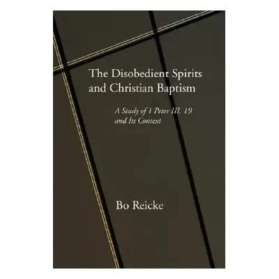 "The Disobedient Spirits and Christian Baptism" - "" ("Reicke Bo")(Paperback)