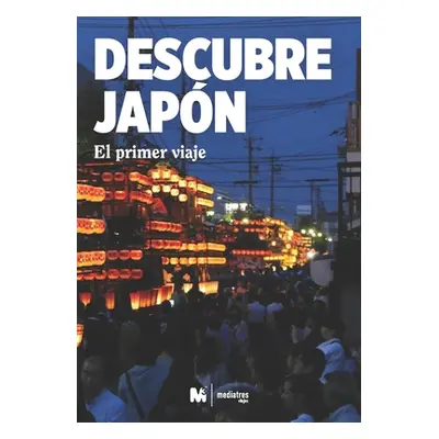 "Descubre Japn: El Primer Viaje a Japn: Viajar a Japn" - "" ("Estudio Mediatres")(Paperback)