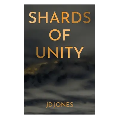 "Shards of Unity" - "" ("Jones Jd")(Paperback)