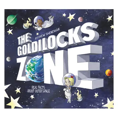 "The Goldilocks Zone: Real Facts about Outer Space" - "" ("Sheneman Drew")(Pevná vazba)