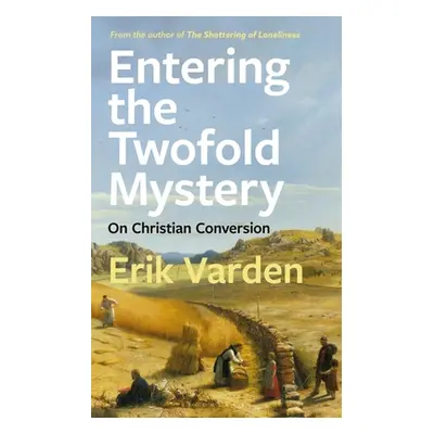 "Entering the Twofold Mystery: On Christian Conversion" - "" ("Varden Erik")(Paperback)