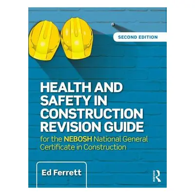 "Health and Safety in Construction Revision Guide: For the Nebosh National Certificate in Constr