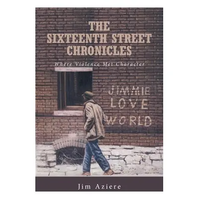 "The Sixteenth Street Chronicles: Where Violence Met Character" - "" ("Aziere Jim")(Paperback)