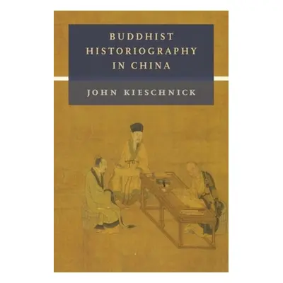 "Buddhist Historiography in China" - "" ("Kieschnick John")(Paperback)