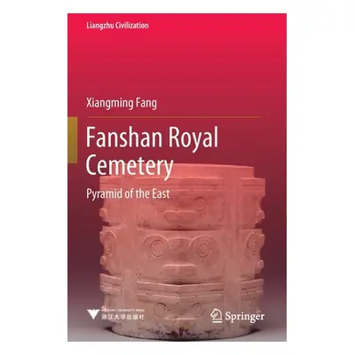 "Fanshan Royal Cemetery: Pyramid of the East" - "" ("Fang Xiangming")(Paperback)