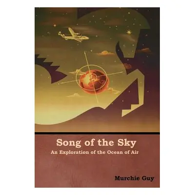 "Song of the Sky: An Exploration of the Ocean of Air" - "" ("Guy Murchie")(Pevná vazba)