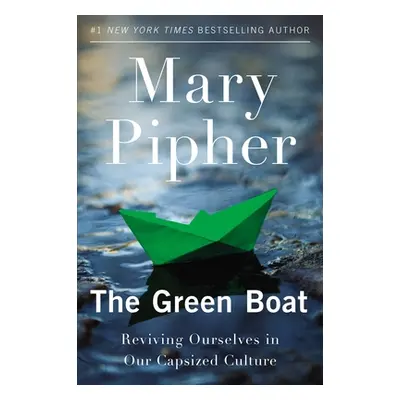 "The Green Boat: Reviving Ourselves in Our Capsized Culture" - "" ("Pipher Mary")(Paperback)