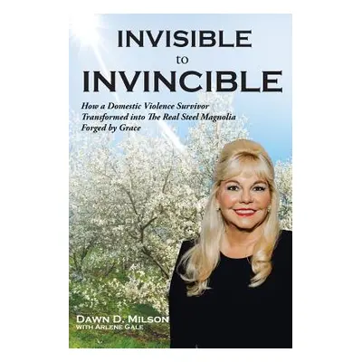 "Invisible to Invincible" - "" ("Milson Dawn D.")(Paperback)