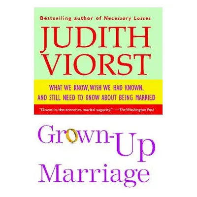 "Grown-Up Marriage: What We Know, Wish We Had Known, and Still Need to Know about Being Married"