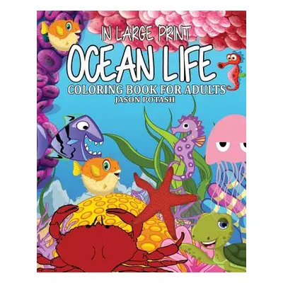 "Ocean Life Coloring Book for Adults ( In Large Print )" - "" ("Potash Jason")(Paperback)