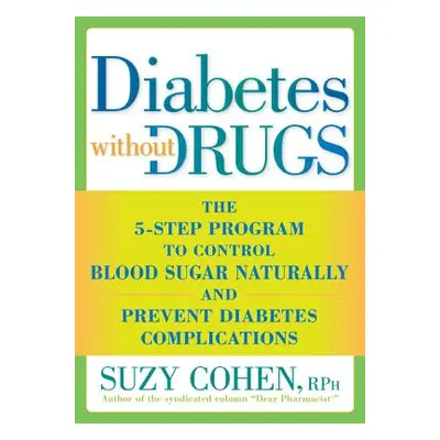 "Diabetes Without Drugs: The 5-Step Program to Control Blood Sugar Naturally and Prevent Diabete