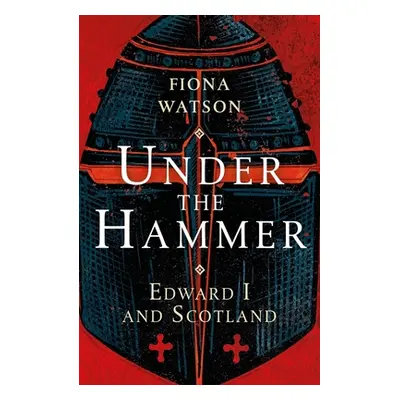 "Under the Hammer: Edward I and Scotland" - "" ("Watson Fiona")(Paperback)