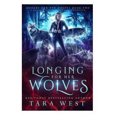 "Longing for Her Wolves: A Reverse Harem Paranormal Romance" - "" ("West Tara")(Paperback)