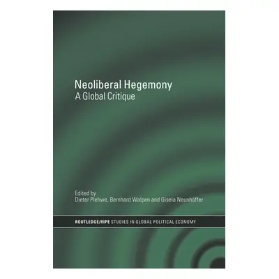 "Neoliberal Hegemony: A Global Critique" - "" ("Plehwe Dieter")(Paperback)