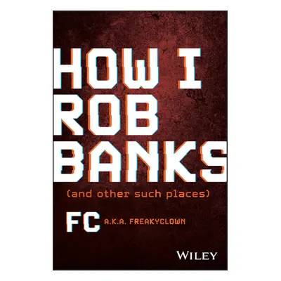 "How I Rob Banks: And Other Such Places" - "" ("Fc Barker")(Pevná vazba)