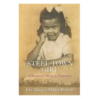 "Steel-Town Girl" - "" ("Miller-Powell Iris Allegra")(Paperback)