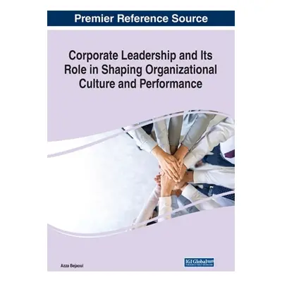 "Corporate Leadership and Its Role in Shaping Organizational Culture and Performance" - "" ("Bej