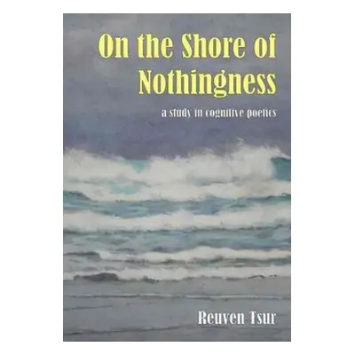 "On the Shore of Nothingness: A Study in Cognitive Poetics" - "" ("Tsur Reuven")(Paperback)