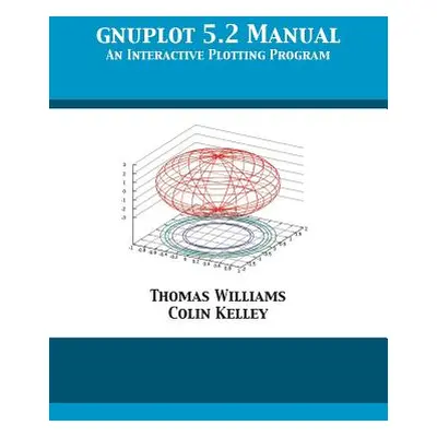 "gnuplot 5.2 Manual: An Interactive Plotting Program" - "" ("Williams Thomas")(Paperback)